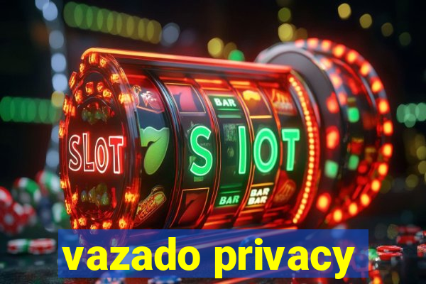 vazado privacy